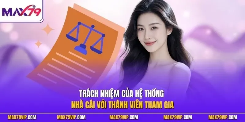 Trách nhiệm của hệ thống nhà cái với thành viên tham gia