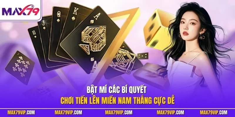 Bật mí các bí quyết chơi tiến lên miền Nam thắng cực dễ