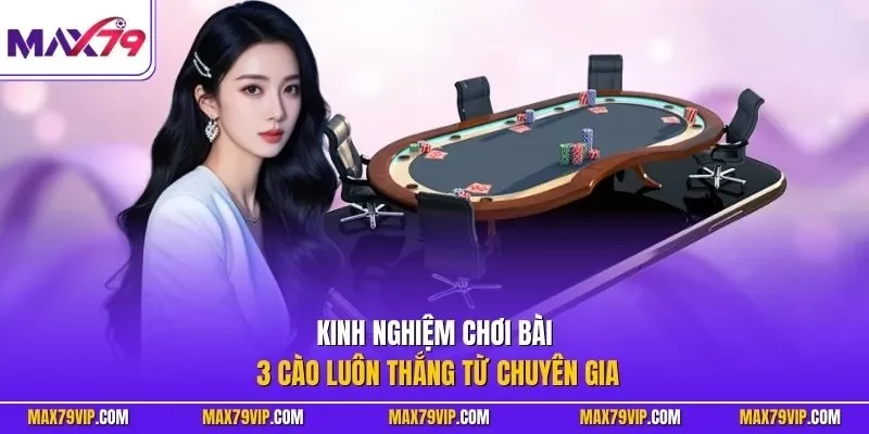 Kinh nghiệm chơi bài 3 cào luôn thắng từ chuyên gia